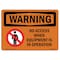 Signmission OSHA Warning Sign, 10" Height, 14" Width, Rigid Plastic, No Access When Equipment Is, Landscape OS-WS-P-1014-L-12263 - alternate 1